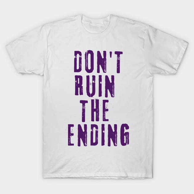 Don't Ruin the Ending T-Shirt by Awesome Writer Stuff